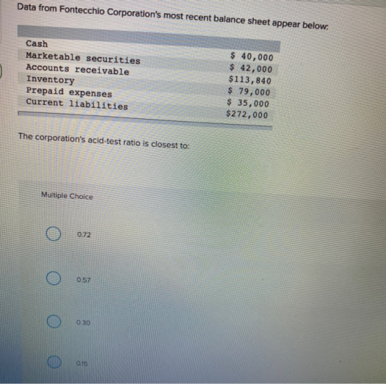 Data from Fontecchio Corporations most recent balance sheet appear below: Cash Marketable securities Accounts receivable Inv