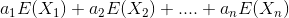 a_1E(X_1)+ a_2 E(X_2) +....+ a_nE(X_n)