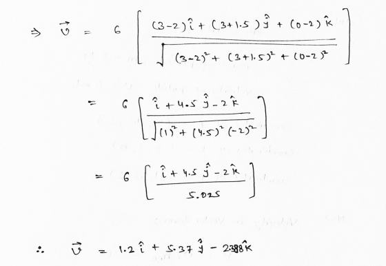 49 6 (3-2) i + (3+1.5 ) ŷ (0-2) k w (3-2) + (3+1.512 + (0-2)2 i +4.5 9.2 (15²+ (4.5) (-2) 2 6 + 4.5 ŷ - 2i ( 5.025 ů z 12 î +