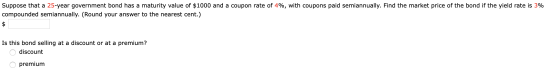 Suppose that a 25-year government bond has a maturity value of $1000 and a coupon rate of 4%, with coupons paid semiannually.