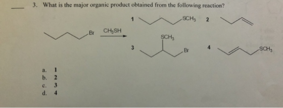 3. What is the major organic product obtained from the following reaction? SCH₂ 2 Br CHSH SCHE SCHE a. b. c. d. 1 2 3 4