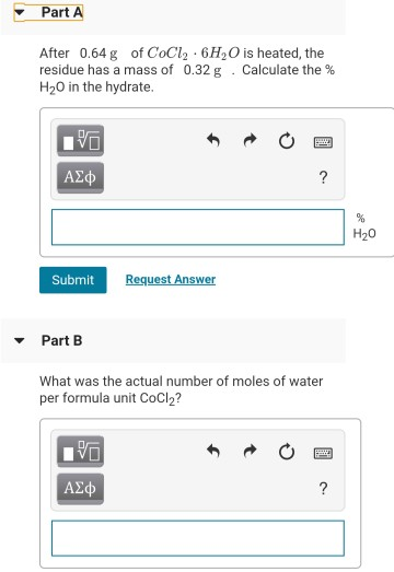Part A After 0.64g of CoCl2 6H2O is heated, the residue has a mass of 0.32 g . Calculate the % H20 in the hydrate. ΑΣΦ H20 Su