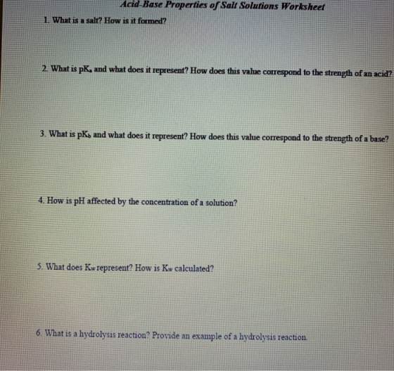Acid-Base Properties of Salt Solutions Worksheet 1. What is a salt? How is it formed? 2. What is pK, and what does it represe