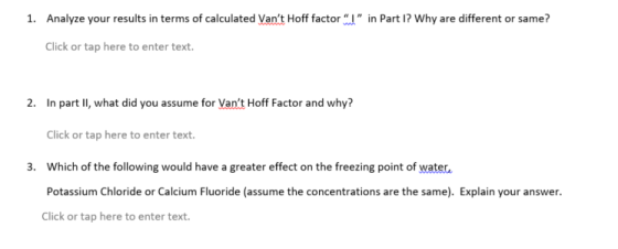 1. Analyze your results in terms of calculated Vant Hoff factor in Part I? Why are different or same? Click or tap here to