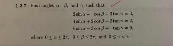 1.2.7. Find angles a, B, and y such that 2 sin a - cos 8 +3 tan y = 3, 4 sin a + 2 cos - 2 tany=2, 6 sin a - 3 cos 8 + tan y