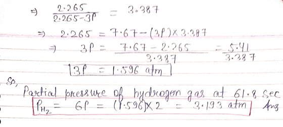 E 3 2.32653p = 3.367 ) 2.265 = 7.67 -- (380X 3,387 - 3P - 767 - 2:265__ $:41 3:387 138 = 1.596 atm Partial pressure of hydrog