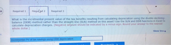 55 Required 1 Requilad 2 Required 3 What is the incremental present value of the tax benefits resulting from calculating depr