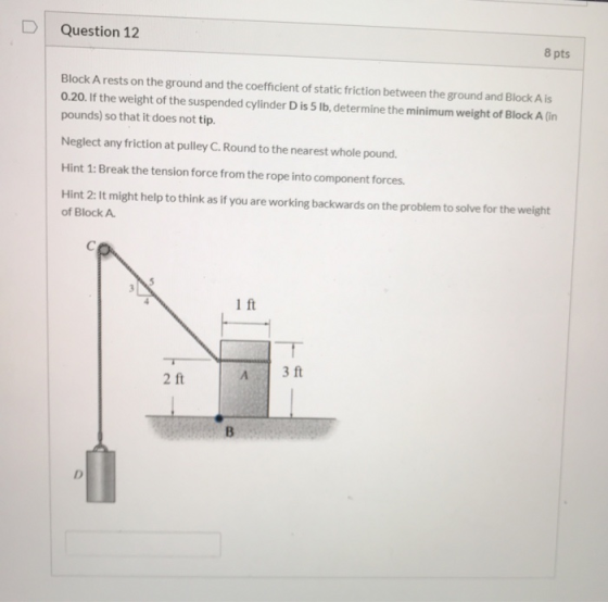 Question 12 8 pts Block A rests on the ground and the coefficient of static friction between the ground and Block A is 0.20.
