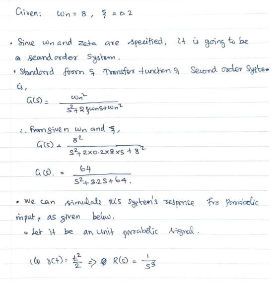 Given: Wn = 8, { = 0.2 a Since wn and zeta are specified, it is going to be a seand order system. Standard foom & Transfer fu
