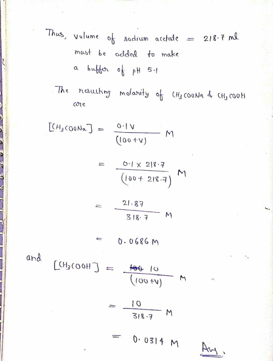 = 218.7 ml Thus, volume of sodium acetate must be added to make a buffer of pH 5.1 The resulting molarity of CH₃COONa & CH₂ C