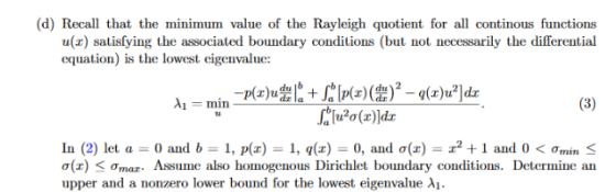(d) Recall that the minimum value of the Rayleigh quotient for all continous functions u() satisfying the associated boundary