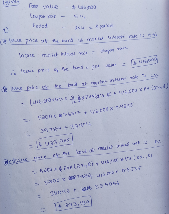 Pale value - $ 416,000 Coupon rak 5o10 Perlod axu = 8 periods 1) (A Issue price at the bond at market interest rate is 5% Inc