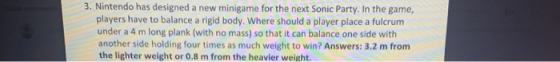 3. Nintendo has designed a new minigame for the next Sonic Party. In the game, players have to balance a rigid body. Where sh