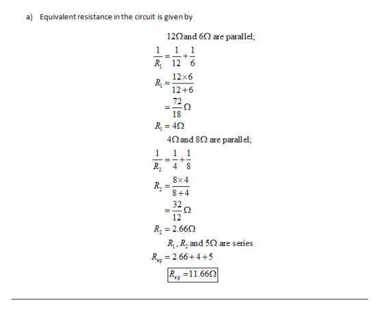 a) Equivalent resistance in the circuit is given by 12Qand 6Ω are parallel. R 126 12x6 12+6 72 18 R 42 4Ω and 8Ω are parallel