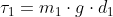 \tau _{1}=m_{1}\cdot g\cdot d_{1}