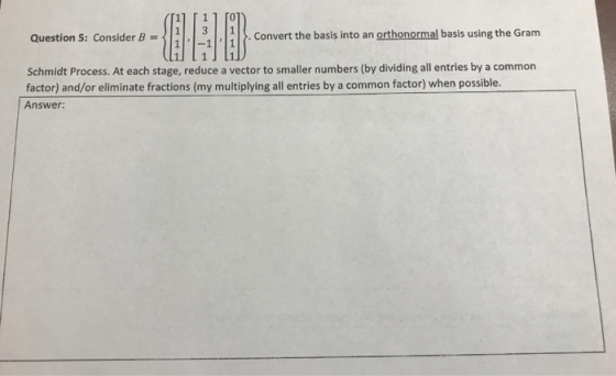 [11 [11 ro Question 5: Consider B . Convert the basis into an orthonormal basis using the Gram Schmidt Process. At each stage