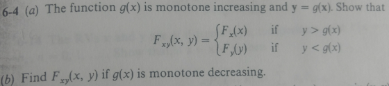 6-4 (a) The function g(x) is monotone increasing and y = g(x). Show that F(x) if xy(x, y) =İF,(y) if y>g(x) y<g(x) xytty (b) Find Fxy(x, y) if g(x) is monotone decreasing.