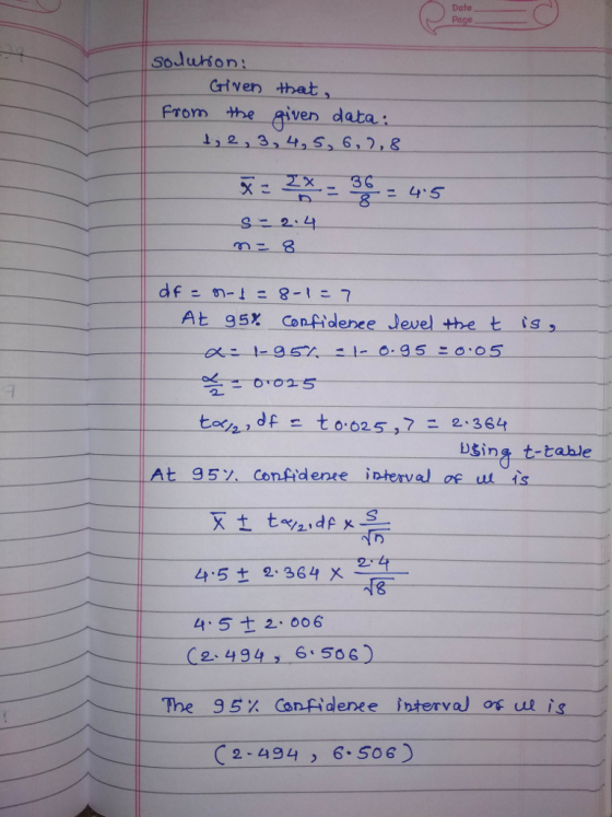 Date soduion Criven thet, From the given data: 1, 2,3,4,5, 6,2,& 2 bSing t-table 45 t 2. 364 yX 4.5+2-006 C2494, 6 506) The 95% Confidere e interval Orul is , 2-494 6.506)