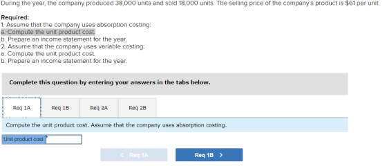 During the year, the company produced 38,000 units and sold 18,000 units. The selling price of the companys product is $61 p
