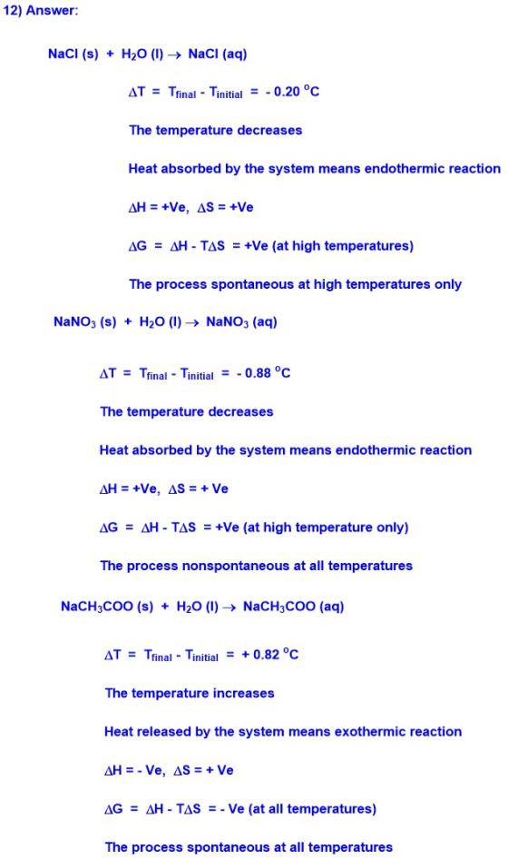 12) Answer: NaCl (s) + H2O (1) NaCl (aq) AT = Tfinal - Tinitial = -0.20 °C The temperature decreases Heat absorbed by the sys