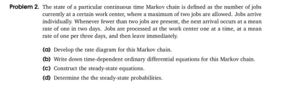 Problem 2. The state of a particular continuous time Markov chain is defined as the number of jobs currently at a certain wor