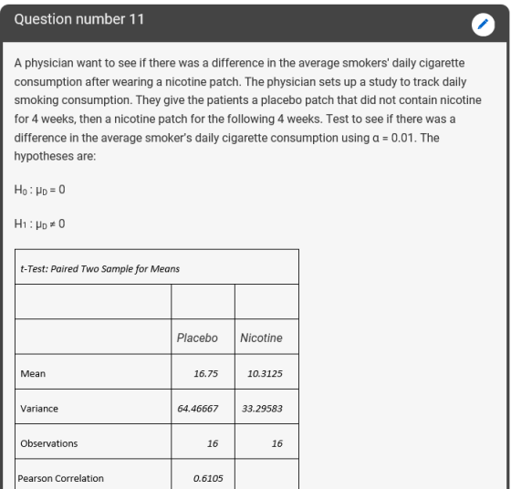 Question number 11 A physician want to see if there was a difference in the average smokers daily cigarette consumption afte