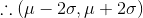 \therefore (\mu-2\sigma,\mu+2\sigma)
