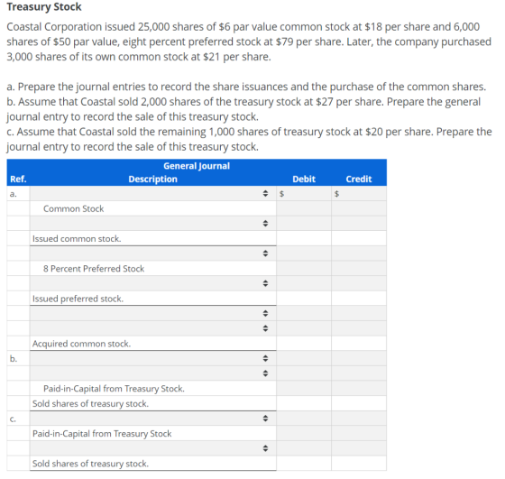 Treasury Stock Coastal Corporation issued 25,000 shares of $6 par value common stock at $18 per share and 6,000 shares of $50