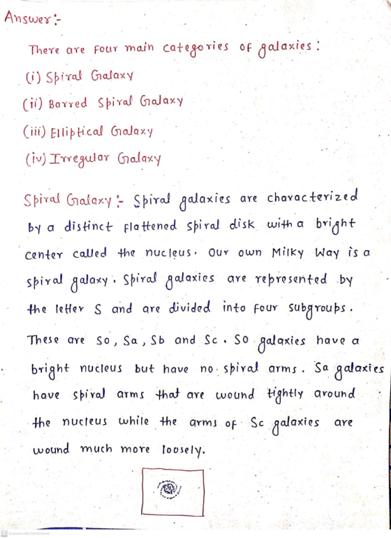 Answer: There are four main categories of galaxies : Spiral Galaxy (ii) Barred Spiral Galaxy (iii) Elliptical Galaxy (iv) Irr