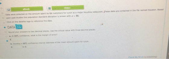 Data were colected on the amount spent by 64 customers for lunch at a major Houstoa restaurant. Jhese data are contained in t