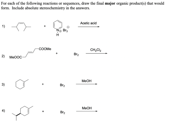 For each of the following reactions or sequences, draw the final major organic product(s) that would form. Include absolute s