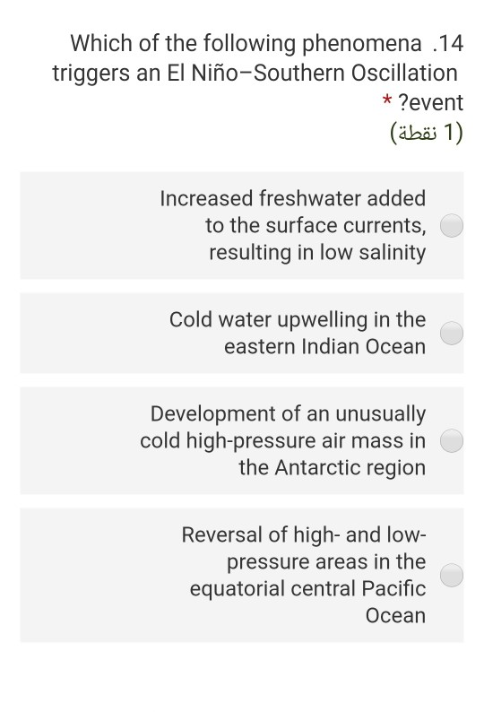 Which of the following phenomena .14 triggers an El Niño-Southern Oscillation * ?event (1 نقطة) Increased freshwater added to