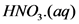HNO3(aq)
