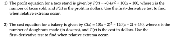 1) The profit equation for a taco stand is given by P(x) = -0.4x2 + 100x - 100, where x is the number of tacos sold, and P(x)