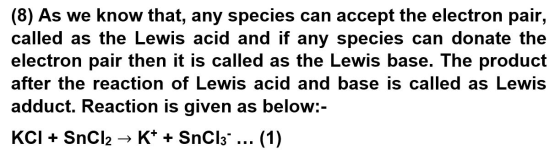 (8) As we know that, any species can accept the electron pair, called as the Lewis acid and if any species can donate the ele