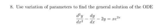 8. Use variation of parameters to find the general solution of the ODE day dy daca da 2y = ce2x
