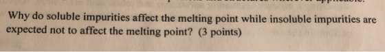 Why do soluble impurities affect the melting point while insoluble impurities are expected not to affect the melting point? (