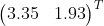 \begin{align*}\begin{pmatrix}3.35 & 1.93\end{pmatrix}^T\end{align*}