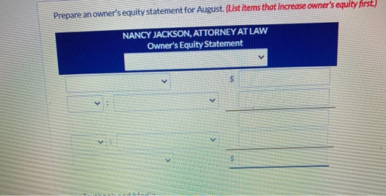 Prepare an owners equity statement for August. (List items that increase owners equity first.) NANCY JACKSON, ATTORNEY AT L