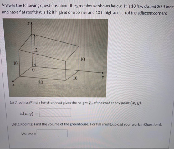 Answer the following questions about the greenhouse shown below. It is 10 ft wide and 20 ft long and has a flat roof that is