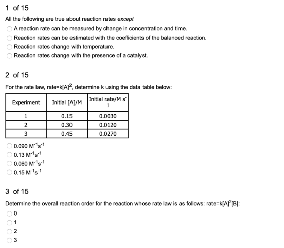 1 of 15 All the following are true about reaction rates except A reaction rate can be measured by change in concentration and