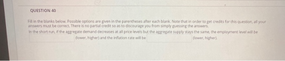 QUESTION 40 Fill in the blanks below. Possible options are given in the parentheses after each blank. Note that in order to g