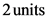 2 units

