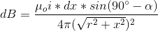 dB = \frac{\mu_{o}i*dx*sin(90^{\circ}-\alpha)}{4\pi (\sqrt{r^{2}+x^{2}})^{2}}