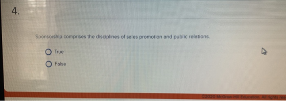 Sponsorship comprises the disciplines of sales promotion and public relations. True False 20 McGraw-Hill Educatio