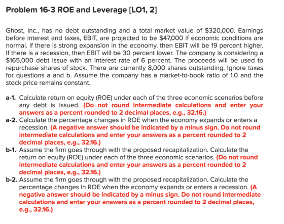 Problem 16-3 ROE and Leverage (LO1, 2] Ghost, Inc., has no debt outstanding and a total market value of $320,000. Earnings be