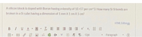 Asilicon block is doped with foron having a density of 16 17 per 3. How many Si Sibonds are broken in a Sicube having a dimen