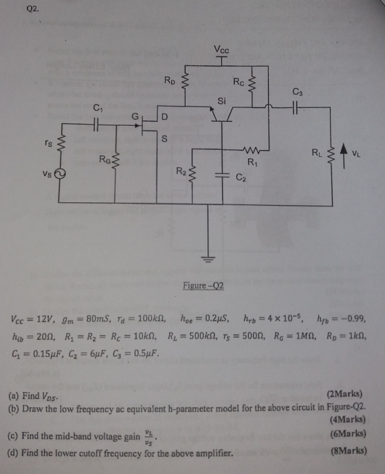 Vcc Rc C3 Si C1 rs RG R1 Vs Figure -Q2 (2Marks) (b) Draw the low frequency ac equivalent h-parameter model for the above circ