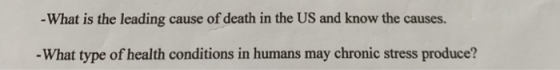 -What is the leading cause of death in the US and know the causes. -What type of health conditions in humans may chronic stre