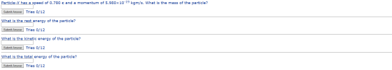 Particle-X has a speed of 0.780 c and a momentum of 5.980 x 10-19 kgm/s. What is the mass of the particle? Submit Answer Trie